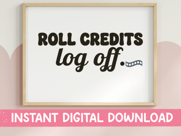 Roll Credits Log Off Funny SVG Graphics for T-Shirt Designs