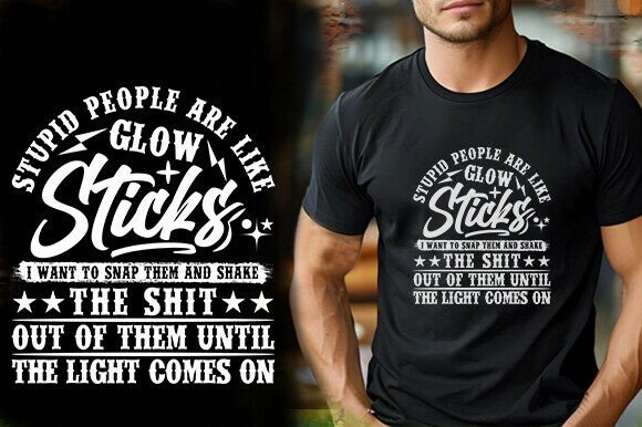 STUPID PEOPLE ARE LIKE GLOW STICKS Graphics